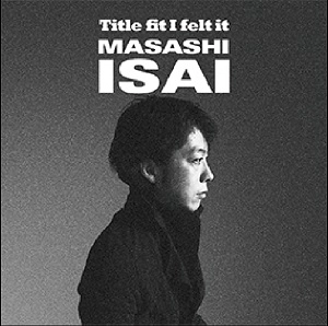 委細昌嗣 / Title fit I felt it