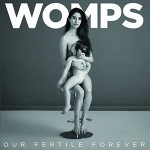 WOMPS / ウォンプス / OUR FERTILE FOREVER