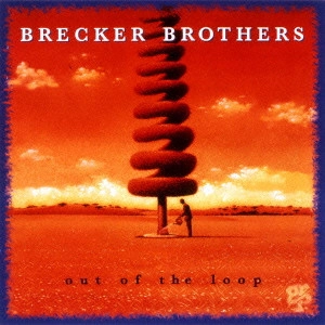 BRECKER BROTHERS / ブレッカー・ブラザーズ / アウト・オブ・ザ・ループ / Out Of The Loop