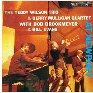 TEDDY WILSON / テディ・ウィルソン / THE TEDDY WILSON TRIO & GERRY MULLIGAN QUARTET & BILL EVANS AT NEWPORT / テディ・ウィルソン&ジェリー・マリガン&ビル・エヴァンス・アット・ニューポート’57