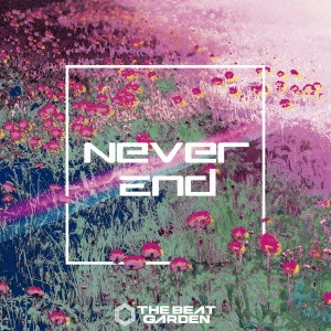 THE BEAT GARDEN / Never End