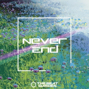 THE BEAT GARDEN / Never End