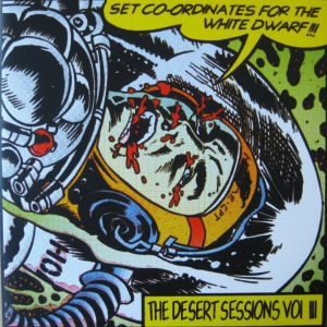 DESERT SESSIONS / デザート・セッションズ / VOL III. SET CO-ORDINATES FOR THE WHITE DWARF!!!