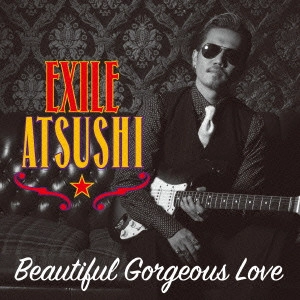 EXILE ATSUSHI / Beautiful Gorgeous Love
