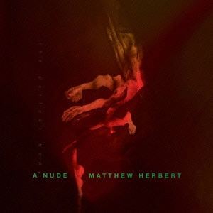 MATTHEW HERBERT / マシュー・ハーバート / ア・ヌード(ザ・パーフェクト・ボディ)