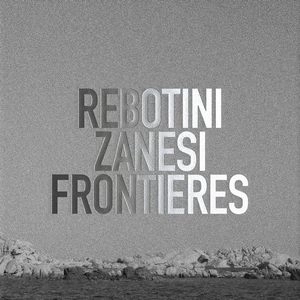 ARNAUD REBOTINI & CHRISTIAN ZANESI / FRONTIERES