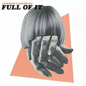SUMMER CANNIBALS / FULL OF IT