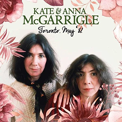 KATE & ANNA McGARRIGLE / ケイト&アンナ・マクギャリグル / TORONTO, MAY ‘82