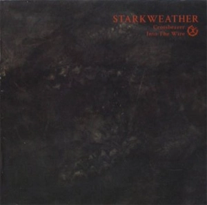 STARKWEATHER / CROSSBEARER / INTO THE WIRE