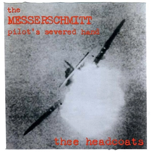 THEE HEADCOATS / ジーヘッドコーツ / MESSERSCHMITT PILOT'S SEVERED HAND (CLEAR LP)