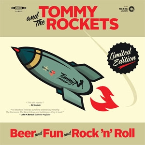 TOMMY & THE ROCKETS / BEER AND FUN AND ROCK 'N' ROLL