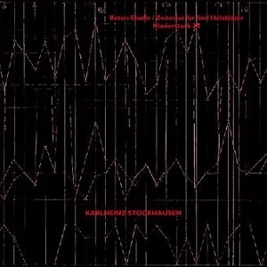 KARLHEINZ STOCKHAUSEN / カールハインツ・シュトックハウゼン / BETON-STUDIE / ZEITMASS FUR FUNF HOLZBLASER / KLAVIERSTUCK XI