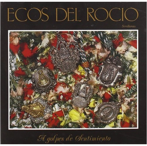 ECOS DEL ROCIO / エコス・デル・ロシオ / A GOLPES DE SENTIMIENTO