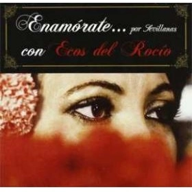 ECOS DEL ROCIO / エコス・デル・ロシオ / ENAMORATE...POR SEVILLANAS / ENAMORATE POR SEVILLANAS