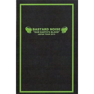 BASTARD NOISE / バスタード・ノイズ / OUR EARTH'S BLOOD JAPAN TOUR 2015 (TAPE)