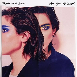 TEGAN & SARA / LOVE YOU TO DEATH