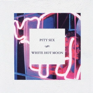 PITY SEX / WHITE HOT MOON