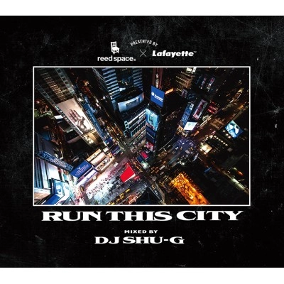 Reed Space x Lafayette x DJ Shu-G / RUN THIS CITY
