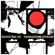TANGERINE DREAM / タンジェリン・ドリーム / BOOSTER VII