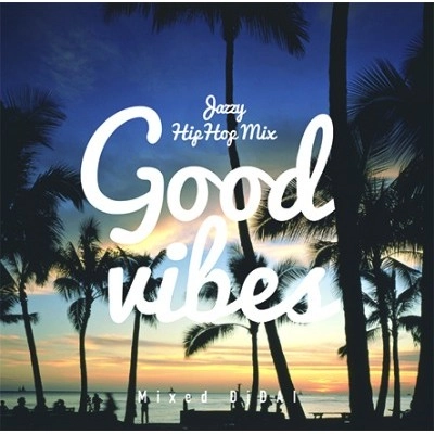DJ DAI / GOOD VIBES JAZZY HIPHOP MIX