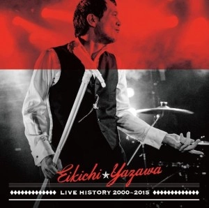 EIKICHI YAZAWA / 矢沢永吉 / LIVE HISTORY 2000～2015