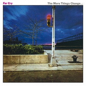 FAR CRY / ファー・クライ / ファー・クライ / THE MORE THINGS CHANGE...