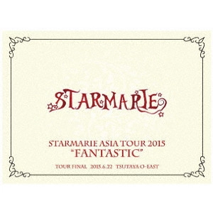 STARMARIE / "STARMARIE ASIA TOUR 2015 “FANTASTIC"" TOUR FINAL 2015.6.22 TSUTAYA O-EAST"