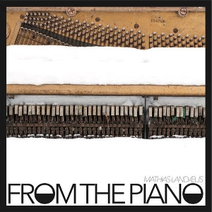 MATHIAS LANDAEUS / マティアス・ランデウス / FROM THE PIANO(180G)