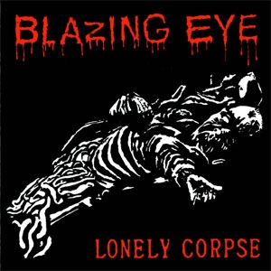 BLAZING EYE / LONELY CORPSE (7")