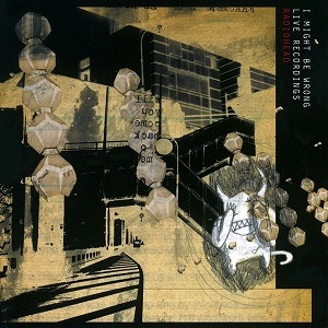 RADIOHEAD / レディオヘッド / I MIGHT BE WRONG - LIVE RECORDINGS