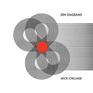 MICK CHILLAGE / ZEN DIAGRAMS  / ZEN DIAGRAMS  