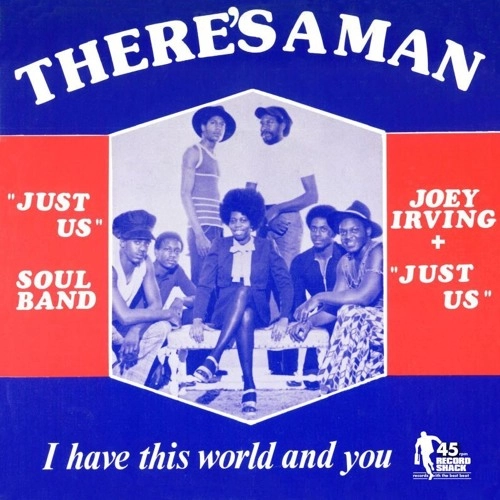 JOEY IRVING & JUST US / THERE'S A MAN / I HAVE THIS WORLD AND YOU
