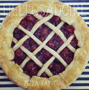 Pizza Fat Girl / HELLO SAD GIRL