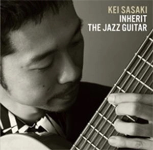 KEI SASAKI / 佐々木慧 / インヘリット・ザ・ジャズギター / INHERIT THE JAZZ GUITAR