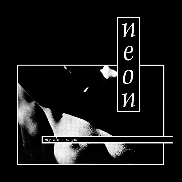 NEON (ITALO NEW WAVE) / MY BLUES IS YOU