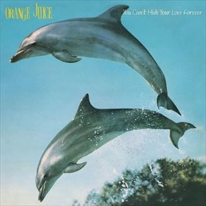 ORANGE JUICE / オレンジ・ジュース / YOU CAN'T HIDE YOUR LOVE FOREVER (ORIGINAL)