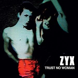 ZYX / TRUST NO WOMAN