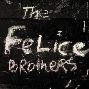 FELICE BROTHERS / フェリス・ブラザース / FELICE BROTHERS