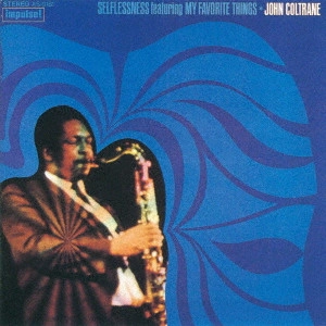JOHN COLTRANE / ジョン・コルトレーン / SELFLESSNESS FEATURING MY FAVORITE THINGS / セルフレスネス・フィーチャリング・マイ・フェイヴァリット・シングス