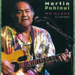 MARTIN PAHINUI / マーティン・パヒヌイ / ホオロヘ~優しき歌声、アロハの心~
