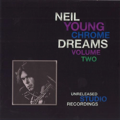 NEIL YOUNG (& CRAZY HORSE) / ニール・ヤング / CHROME DREAMS VOLUME TWO