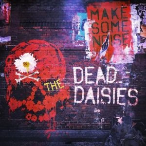 DEAD DAISIES / ザ・デッド・デイジーズ / メイク・サム・ノイズ / MAKE SOME NOISE