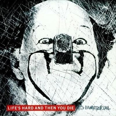 IT'S IMMATERIAL / LIFE'S HARD AND THEN YOU DIE (DELUXE EDITION)