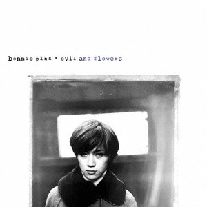BONNIE PINK / ボニー・ピンク / ｅｖｉｌ　ａｎｄ　ｆｌｏｗｅｒs