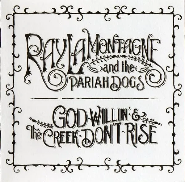 RAY LAMONTAGNE AND THE PARIAH DOGS / GOD WILLIN' & THE CREEK DON'T RISE