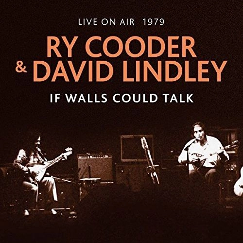 RY COODER & DAVID LINDLEY / IF WALLS COULD TALK - LIVE