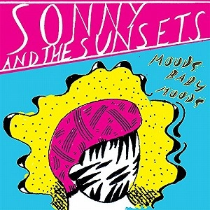 SONNY AND THE SUNSETS / ソニー・アンド・ザ・サンセッツ / MOODS BABY MOODS [LP]