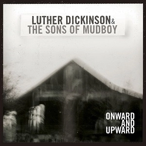 LUTHER DICKINSON / ルーサー・ディッキンソン / ONWARD & UPWARD
