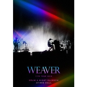 WEAVER / WEAVER 11th TOUR 2016 「Draw a Night Rainbow」 at NHK HALL