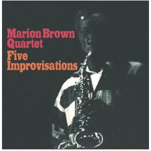 MARION BROWN / マリオン・ブラウン / FIVE IMPROVISATIONS